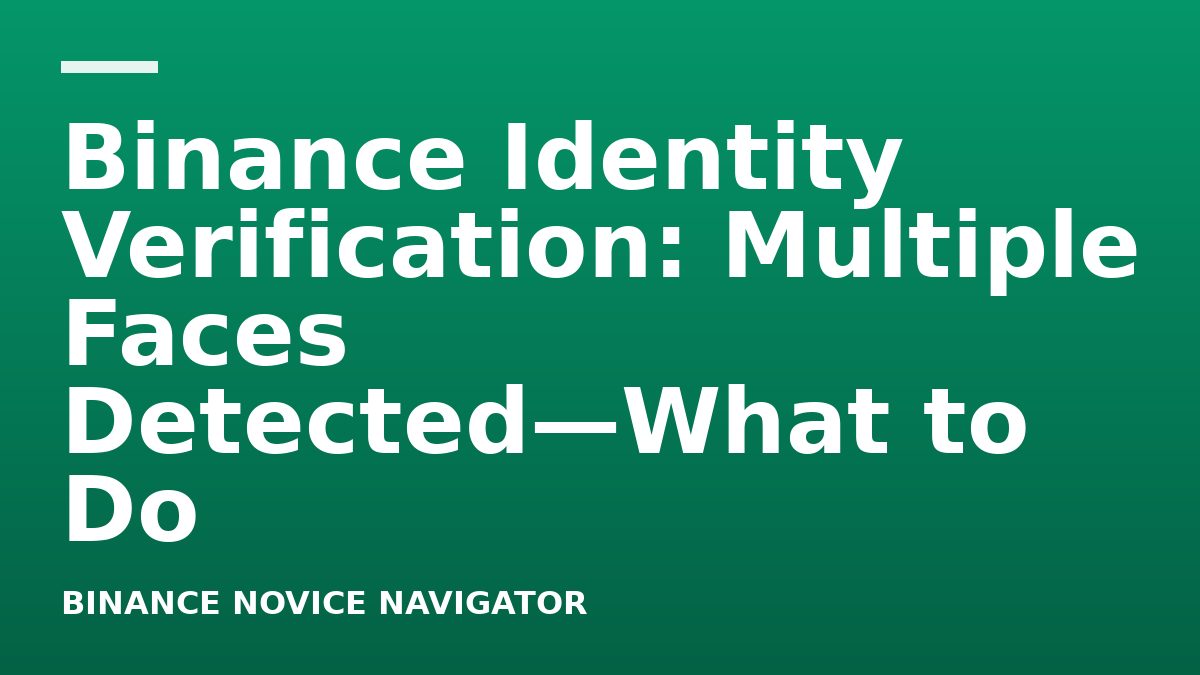 Binance Identity Verification: Multiple Faces Detected—What to Do